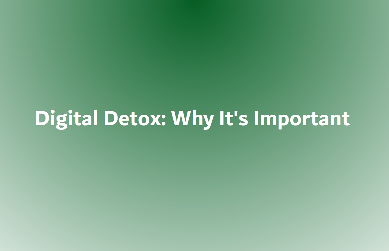 Digital Detox: The Importance Of Disconnecting And How To Do It