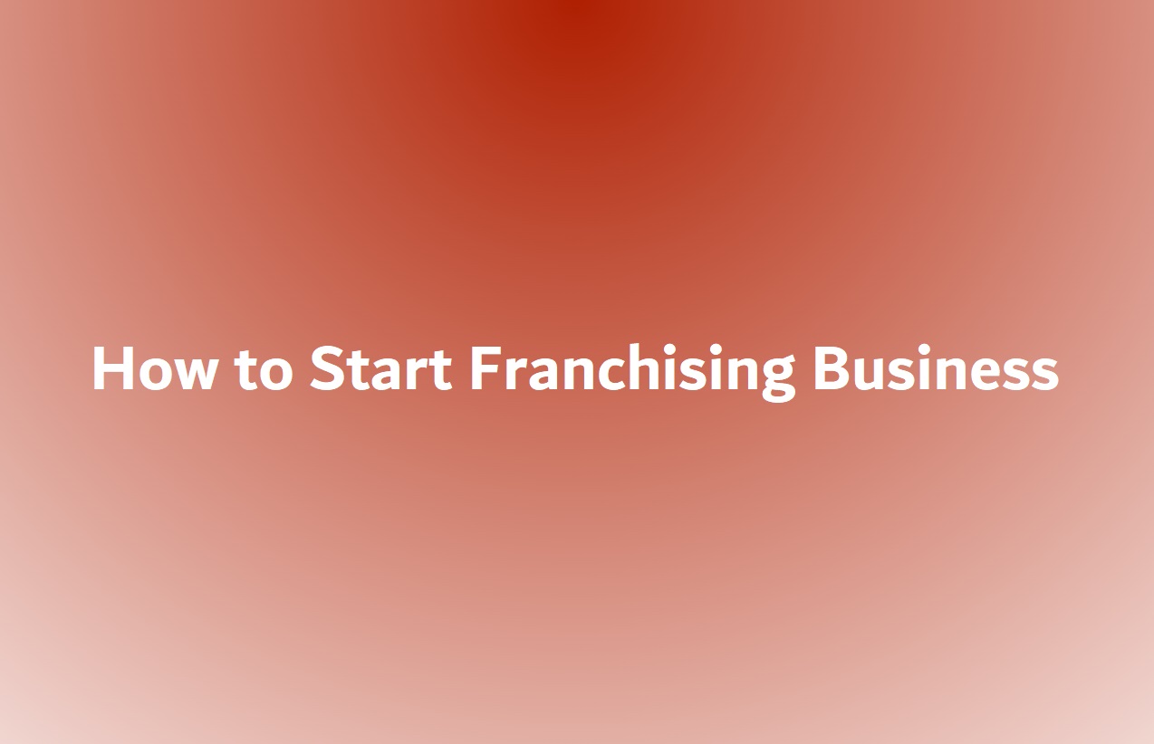 How to Start Franchising Business